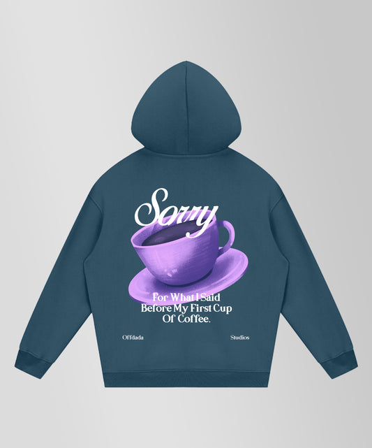 SORRY COFFE FOR WHAT I SAID - FLEECE HEAVY HOODIE